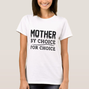 Mother By Choice For Choice T-Shirt