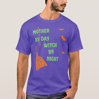 Mother By Day Witch By Night Funny Witch Party Ts T-Shirt