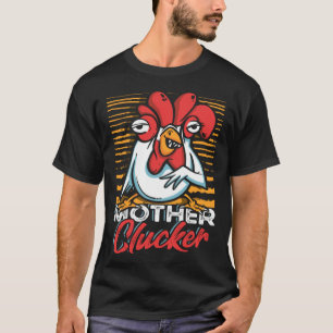 Mother Clucker  Chicken Farm Pun for a Farmer T-Shirt