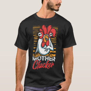 Mother Clucker Chicken Farm Pun for a Farmer T-Shirt