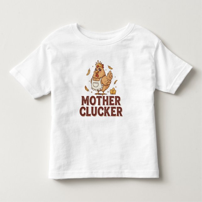 Mother Clucker Toddler T-Shirt (Front)