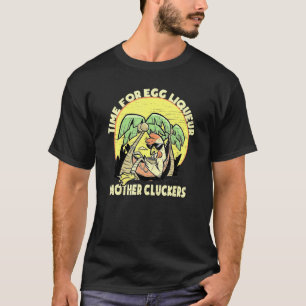 Mother Cluckers Chicken Daddy Egg Liqueur T-Shirt