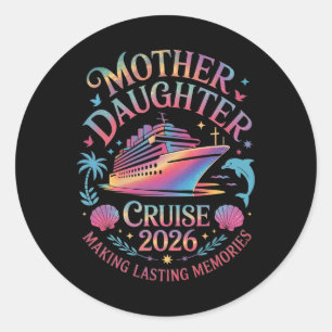 Mother Daughter Cruise 2026 Vacation Trip Matching Classic Round Sticker