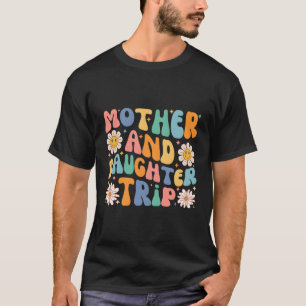 Mother Daughter Trip 2023 Vacation Mum Daughter Tr T-Shirt