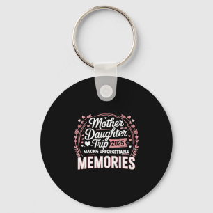 Mother Daughter Trip 2025 Mom Daughter Vacation Tr Key Ring