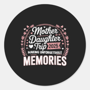 Mother Daughter Trip 2025 Mum Daughter Vacation Tr Classic Round Sticker