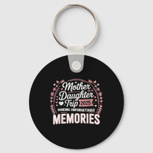 Mother Daughter Trip 2025 Mum Daughter Vacation Tr Key Ring