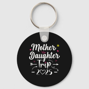 Mother Daughter Trip 2025 Weekend Vacation Lovers Key Ring