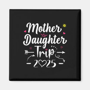 Mother Daughter Trip 2025 Weekend Vacation Lovers Magnet