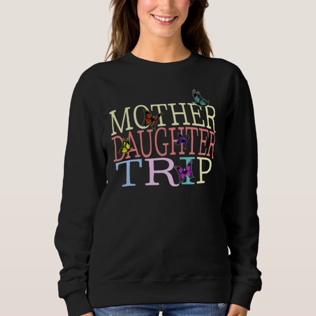 Mother Daughter Trip Butterfly Mothers Day Vacatio Sweatshirt (Front)