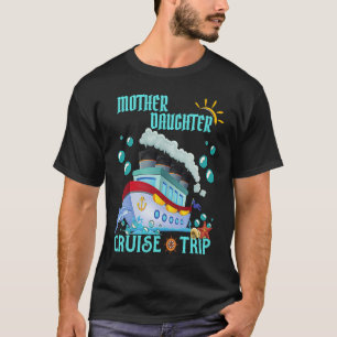 Mother Daughter Trip Cruise Ship Travelling Cruise T-Shirt
