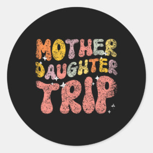 Mother Daughter Trip Daughters Mum Matching Mother Classic Round Sticker