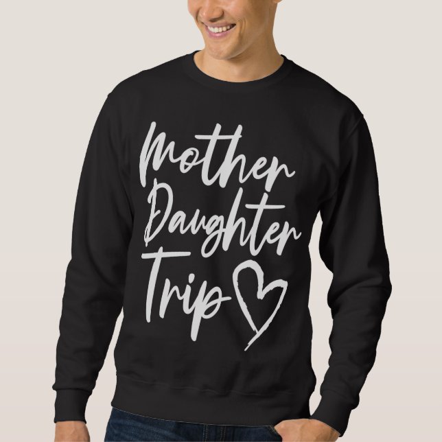 Mother Daughter Trip Vacation Mum Daughter Travel Sweatshirt (Front)