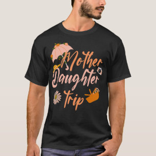 Mother Daughter Trip Weekend Vacation Mum Daughter T-Shirt