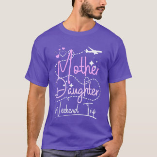 Mother Daughter weekend trip gift T-Shirt
