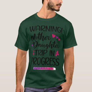 Mother Daughterrip In Progress Vacation Family gif T-Shirt