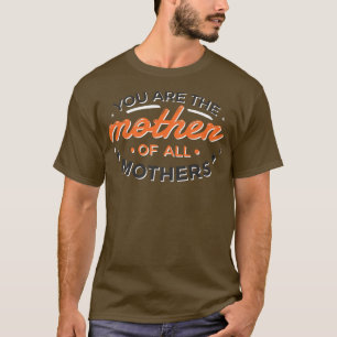 Mother Day For Mother In Law, You Are Mother Of Al T-Shirt