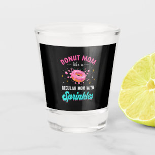 Mother Donut Mom Like A Regular Mom With Sprinkles Shot Glass