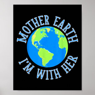 Mother Earth I'm With Her Environmental Protect Th Poster