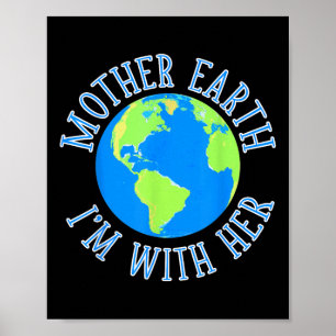 Mother Earth Im With Her Environmental Protect The Poster