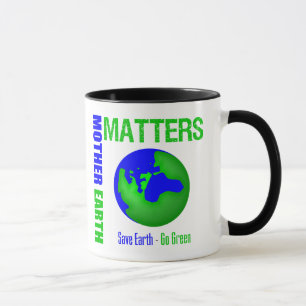 Mother Earth Matters Save Earth Go Green Mug