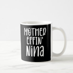 mother effin' Nina, Funny grandma Nina Gifts Coffee Mug