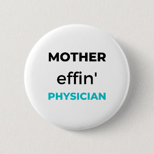 Mother Effin' Physician 2 6 Cm Round Badge