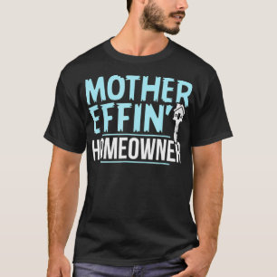 Mother Effing Homeowner Realtor Tee Men Women