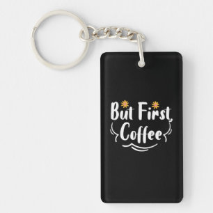 Mother Gift But First Coffee Key Ring
