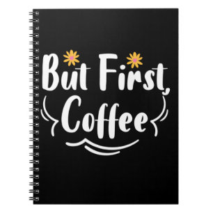 Mother Gift But First Coffee Notebook