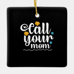 Mother Gift Call Your Mum Ceramic Ornament