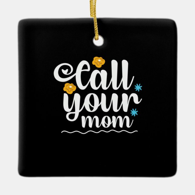 Mother Gift Call Your Mum Ceramic Ornament (Front)