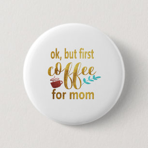 Mother Gift First Coffee For Mum 6 Cm Round Badge