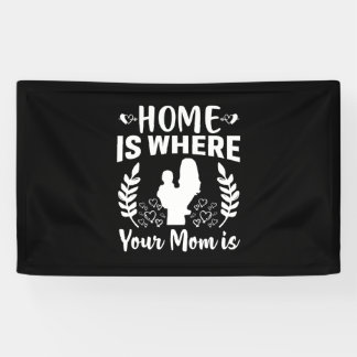 Mother Gift Home Is Where Your Mom Is Banner