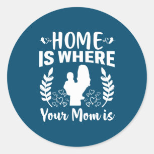 Mother Gift Home Is Where Your Mum Is Classic Round Sticker