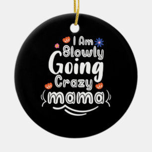 Mother Gift I Am Slowly Mama Ceramic Ornament