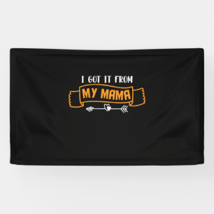 Mother Gift I Got It From My Mama Banner