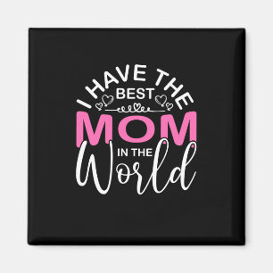 Mother Gift I Have The Best Mom Magnet