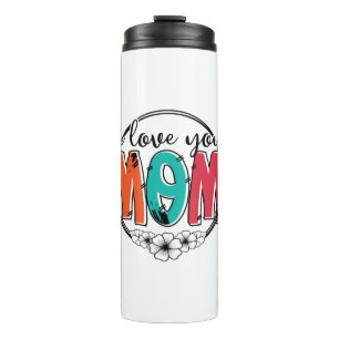 Mother Gift I Love You Mother Thermal Tumbler