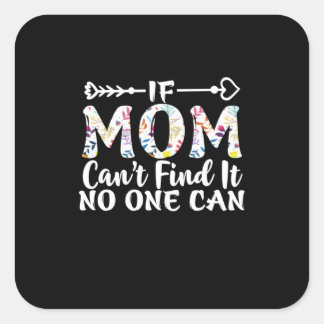 Mother Gift If Mom Can Not Find It Square Sticker