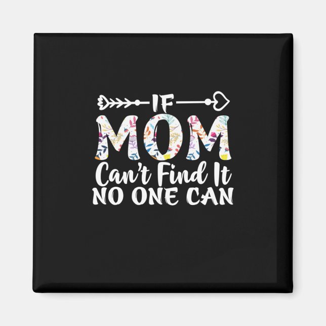 Mother Gift If Mum Can Not Find It Magnet (Front)