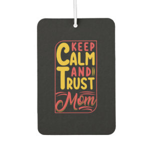 Mother Gift Keep Calm And Trust Mom Car Air Freshener