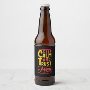 Mother Gift Keep Calm And Trust Mum Beer Bottle Label