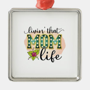 Mother Gift Livin That Mum Life Metal Ornament