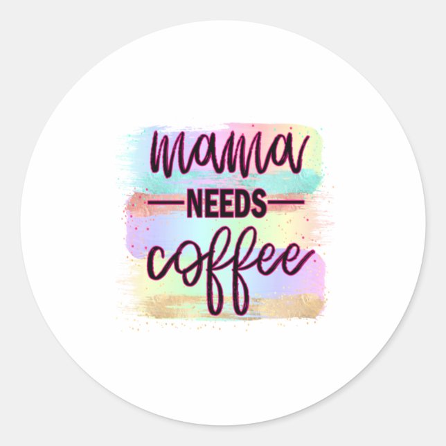 Mother Gift Mama Needs Coffee Classic Round Sticker (Front)