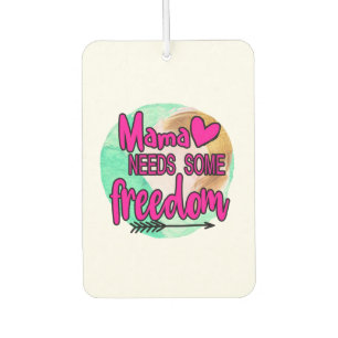 Mother Gift Mama Needs Some Freedom Car Air Freshener
