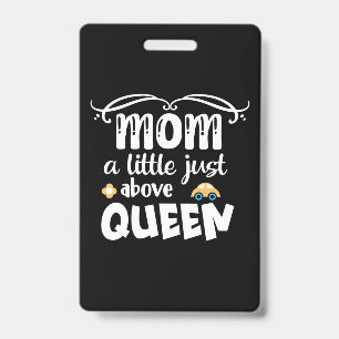 Mother Gift Mum A Little Just Above Queen ID Badge