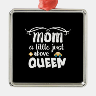 Mother Gift Mum A Little Just Above Queen Metal Ornament