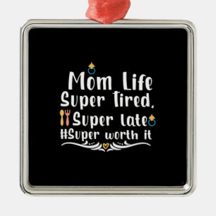 Mother Gift Mum Life Super Tired Metal Ornament