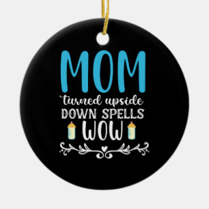 Mother Gift Mum Turned Upside Wow Ceramic Ornament